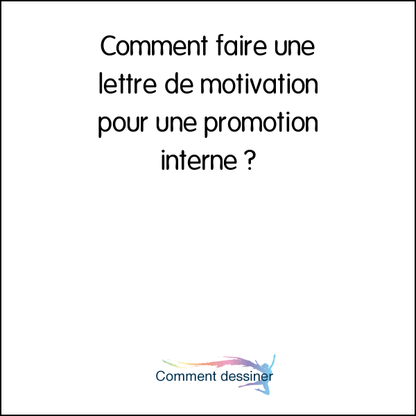 Comment faire une lettre de motivation pour une promotion interne